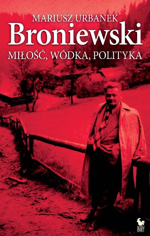 "Broniewski. Miłość, wódka, polityka" mat. wydawnictwa